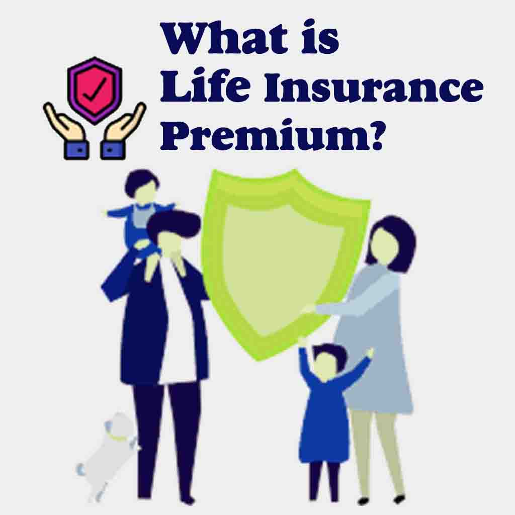 What is life Insurance Premium