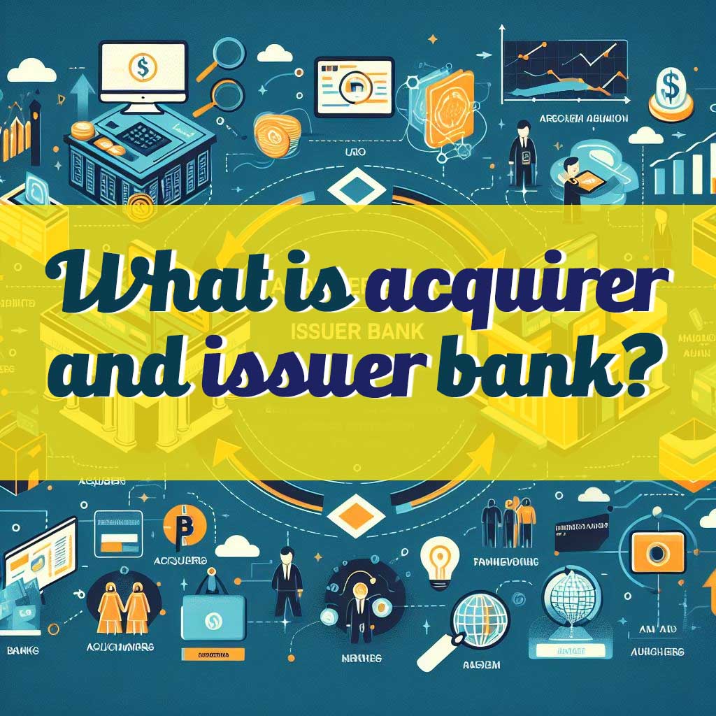 What is acquirer and issuer bank